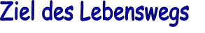 Ziel des Lebenswegs